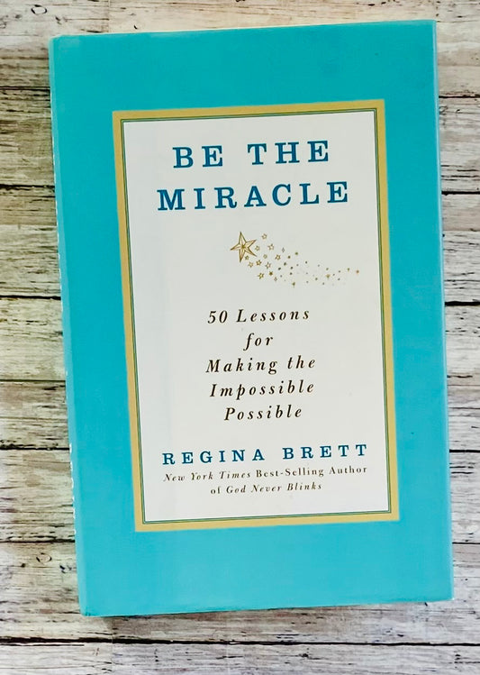 Be The Miracle: 50 Lessons for Making the Impossible Possible - Anchored Homeschool Resource Center