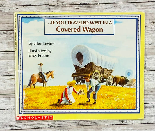 If You Traveled West in A Covered Wagon - Anchored Homeschool Resource Center