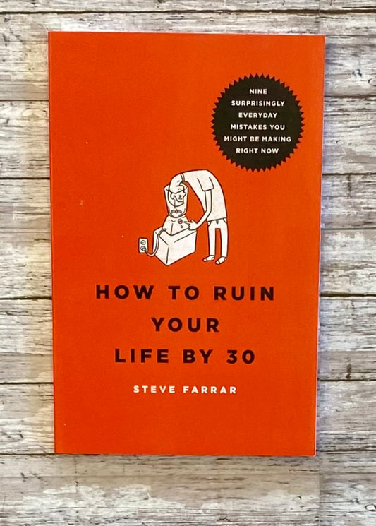How to Ruin Your Life By 30 - Anchored Homeschool Resource Center