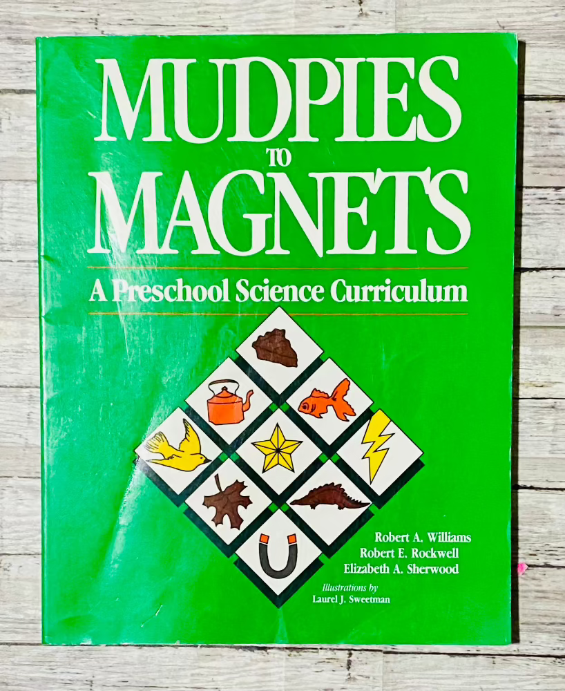 Mudpies to Magnets: A Preschool Science Curriculum