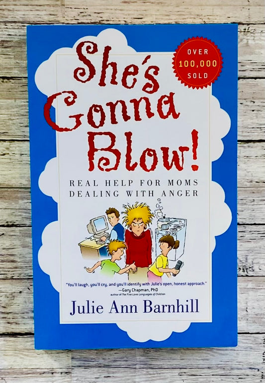 She's Gonna Blow!: Real Help for Moms Dealing with Anger - Anchored Homeschool Resource Center