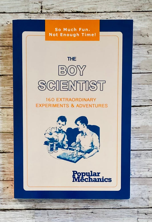 The Boy Scientist: 160 Extraordinary Experiments & Adventures - Anchored Homeschool Resource Center