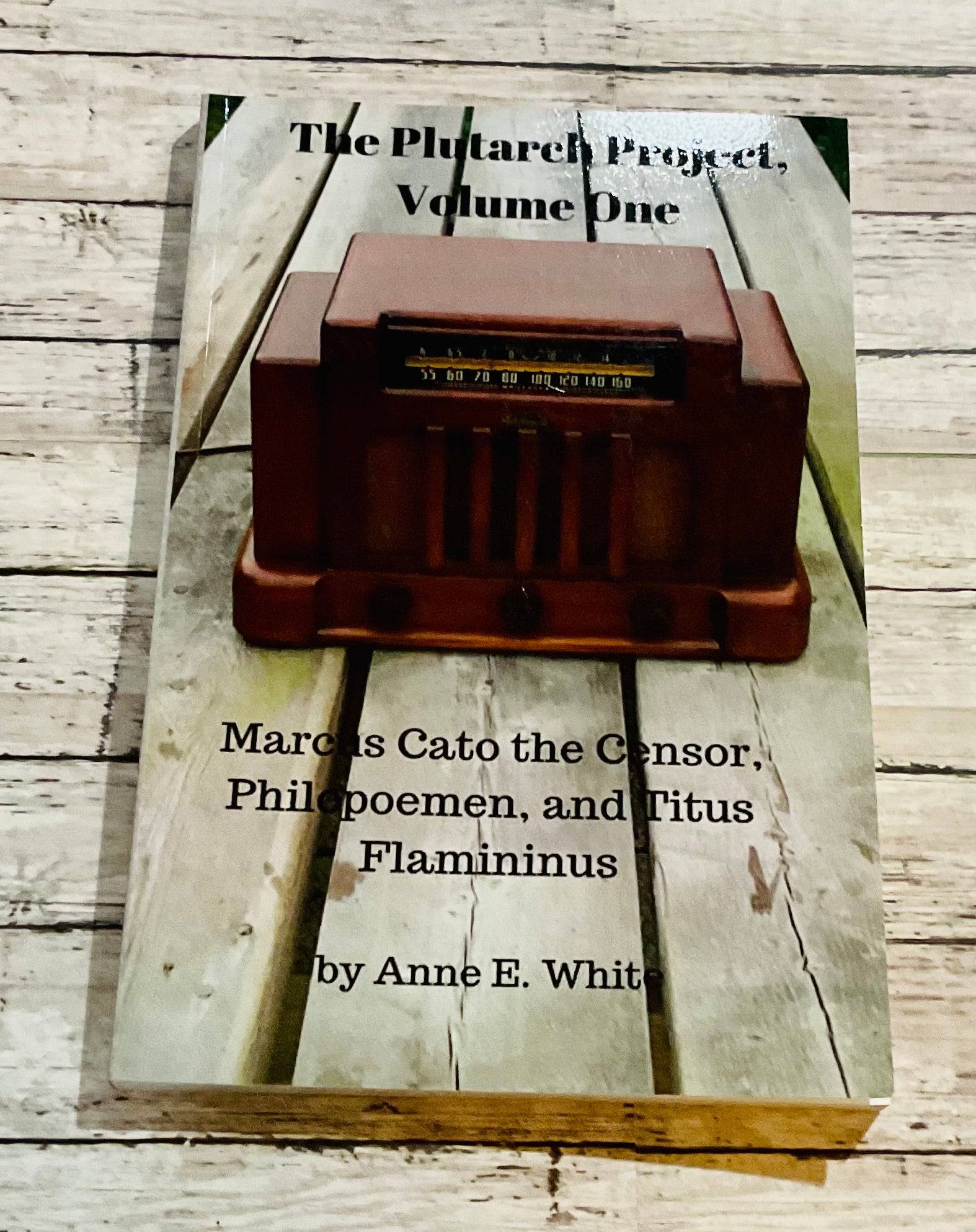 The Plutarch Project, Volume One: Marcus Cato the Censor, Philipoemen, and Titus Flanininus - Anchored Homeschool Resource Center