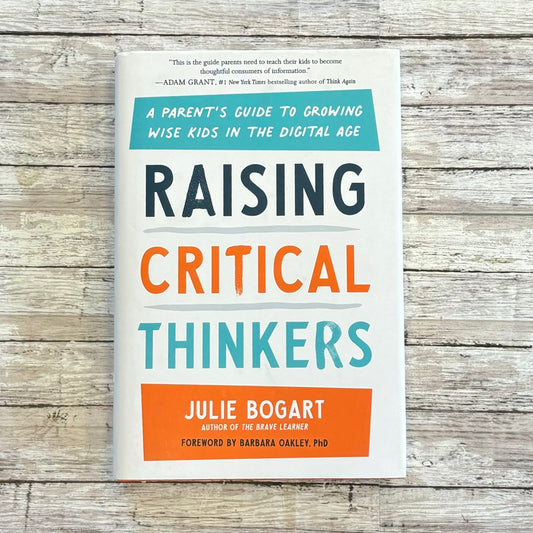 Raising Critical Thinkers by Julie Bogart - Anchored Homeschool Resource Center