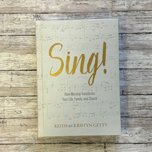 Sing! How Worship Transforms Your Life, Family and Church - Anchored Homeschool Resource Center