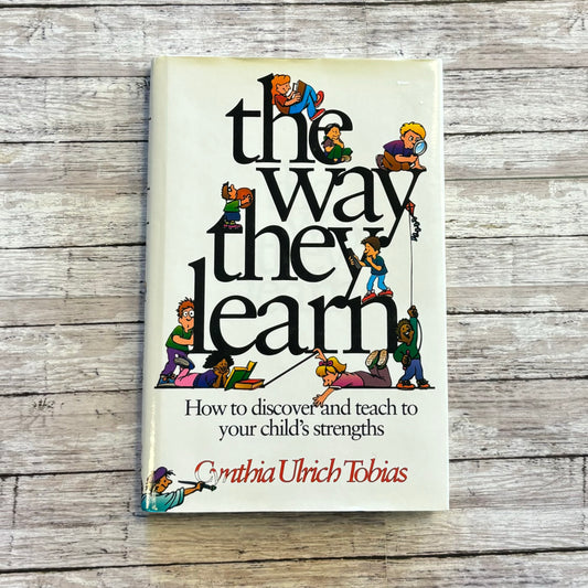 The Way They Learn by Cynthia Ulrich Tobias - Anchored Homeschool Resource Center