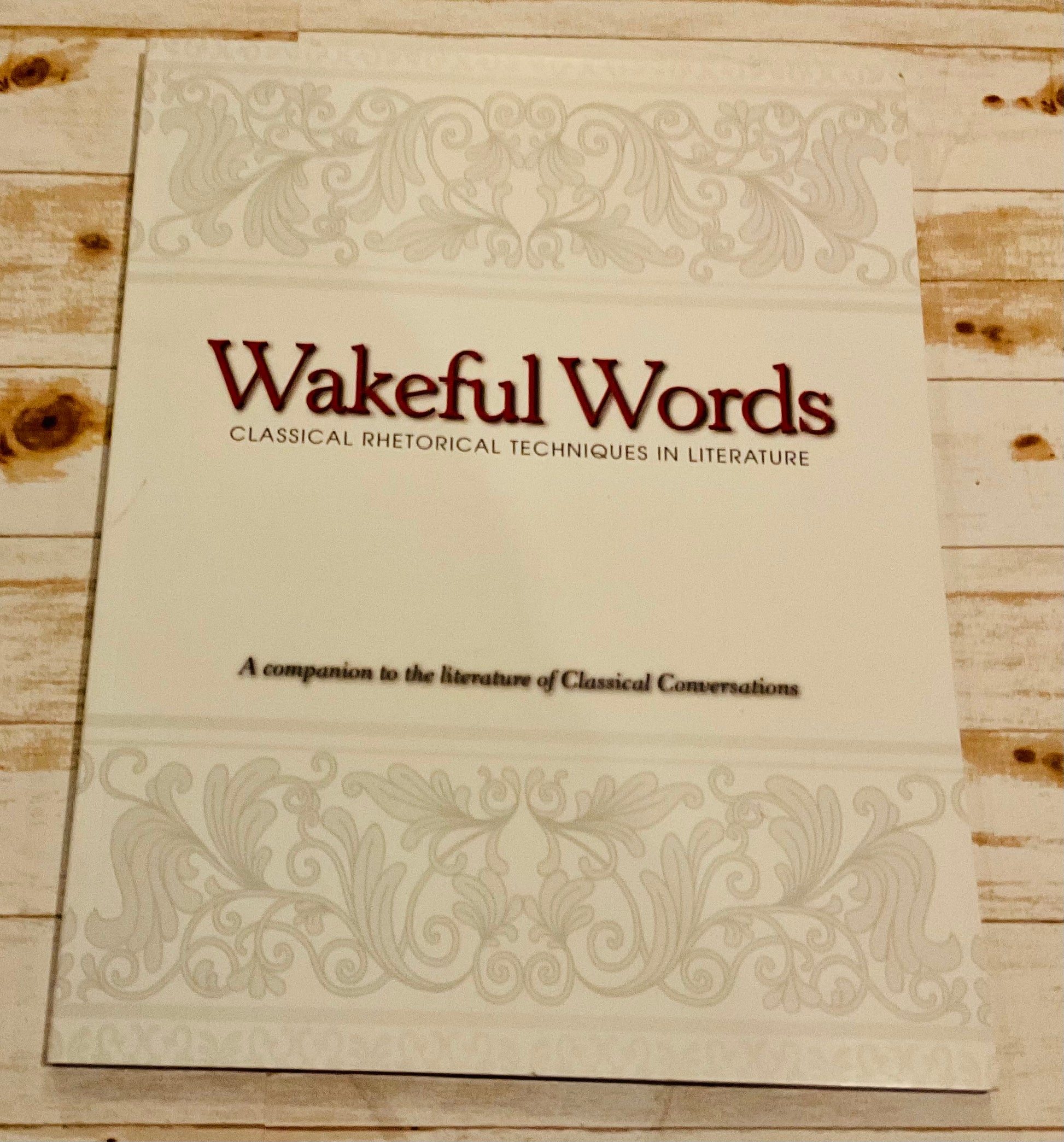 Wakeful Words: Classical Rhetorical Techniques in Literature - Anchored Homeschool Resource Center
